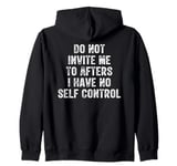 Do Not Invite Me To Afters I Have No Self Control Zip Hoodie