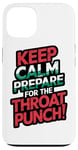 iPhone 13 Keep Calm And Prepare For The Throat Punch Humor Case