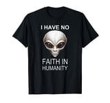 No Faith In Humanity Funny Grey Alien Head UFO Believer T-Shirt