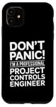 iPhone 11 Don't Panic I'm A Professional Project Controls Engineer Case