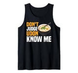 Don't Judge Udon Know Me ----- Tank Top