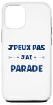 Coque pour iPhone 12/12 Pro Citation humour J'peux pas J'ai Parade