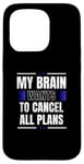 iPhone 15 Pro My Brain Wants to Cancel All Plans Case