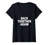 Womens Back Together Again - Funny Saying Sarcastic Cool Novelty V-Neck T-Shirt