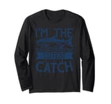 Funny Fishing Adult Humor Fisherman I'm The Cutest Catch Long Sleeve T-Shirt