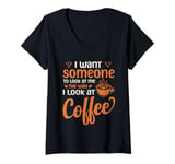 Womens I Want Someone To Look At Me The Way I Look At Coffee V-Neck T-Shirt