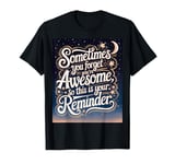 "Sometimes You Forget You're Awesome" Inspirational Reminder T-Shirt