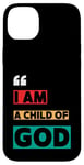 iPhone 14 Plus I Am A Child Of God John 1:12 Christian Religious Born Again Case