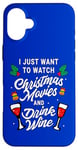 iPhone 16 Plus I Just Want To Watch Christmas Movies And Drink Wine Case