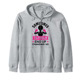 Sometimes the things we can't change ends up changing us sis Zip Hoodie