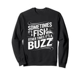 Funny Fishing Catch A Fish Or Buzz Sweatshirt