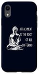 iPhone XR Attachment Is The Root Of All Suffering Buddha Quote Case