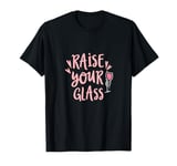 Pink Party Cheers Raise Your Glasses Print T-Shirt