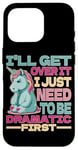 Coque pour iPhone 16 Pro I'll Get Over It I Just Need To Be Dramatic First