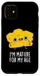 Coque pour iPhone 11 Jeu de mots amusant au fromage I'm Mature For My Age