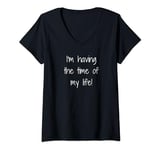 Womens I'm Having The Time of My Life Inspiring Sarcastic Design V-Neck T-Shirt