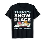 There's Snow Place Like The Library Librarian Book Reader T-Shirt