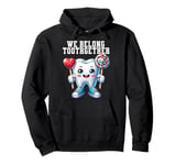 Tooth Brush We Belong Together Dental Valentines Day Dentist Pullover Hoodie