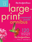 The New York Times LargePrint Crossword Puzzle Omnibus Volume 13  120 LargePrint Easy to Hard Puzzles from the Pages of the New York Times