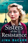 Sisters of the Resistance: An utterly heartbreaking story of sisterhood in WWII from Jina Bacarr (The Wartime Paris Sisters Book 2) (English Edition)