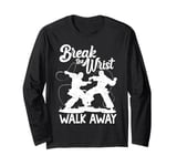 Break the Wrist Walk Away Funny Humor Karate Taekwondo Sport Long Sleeve T-Shirt