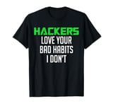 Hackers Love Your Bad Habits Cyber Security Engineer T-Shirt