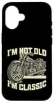 Coque pour iPhone 16 I'm Not Old I'm Classic Vintage Moto Funny Biker Men