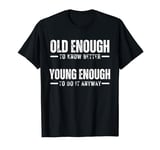 Old Enough To Know Better Young Enough Anyway Retro Birthday T-Shirt