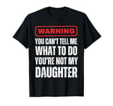 You Can't Tell Me What To Do You're Not My Daughter Mothers T-Shirt