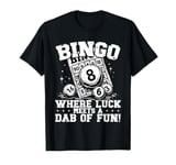 Bingo Where Luck Meets a Dab of Fun T-Shirt