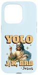 Coque pour iPhone 15 Pro Yolo lol jk brb Jesus - Résurrection chrétienne amusante de Pâques