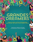 Grandes Dreamers: Twelve Fierce Latina Trailblazers Who Paved The Way In the United States