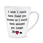 I Wish I Could Have Found You Sooner Annoyed 12oz Latte Mug Cup Valentines Love