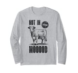 Not in the MOOOOD Sarcastic Cow Animal Pun Lover Long Sleeve T-Shirt