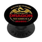 Always Be Yourself Dragon Phone Grip PopSockets PopGrip: Swappable Grip for Phones & Tablets PopSockets Adhesive PopGrip