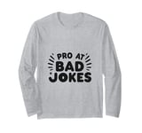 Pro At Bad Jokes Funny Dad Humor For Fathers Long Sleeve T-Shirt