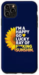 iPhone 11 Pro Max I'm A Happy Go Lucky Ray Of Fucking Sunshine Shirt Sunflower Case