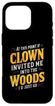 iPhone 16 Pro At this point if clown invited me into the woods I'd just go Case