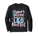 Labor of Love Guided by L&D Nurses Long Sleeve T-Shirt