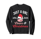 Just a girl who loves Cows & Christmas Funny Xmas Cow Lovers Sweatshirt