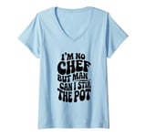 Womens I'm No Chef But Man I Can Stir The Pot V-Neck T-Shirt