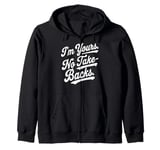 I'm Yours No Take Backs Love Vintage Funny Valentine's Day Zip Hoodie