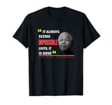 ALWAYS IMPOSSIBLE UNTIL DONE- Nelson Mandela T-Shirt