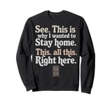 See This Is Why I Wanted To Stay Home This All This Right Sweatshirt