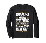 Grandpa Knows Everything He Can Make Up Something Real Fast Long Sleeve T-Shirt