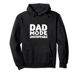 Dad Mode Unstoppable Funny Dad Life Humor Pullover Hoodie