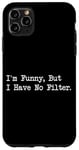 Coque pour iPhone 11 Pro Max I'm Funny But I Have No Filter Joke Apparel