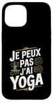 Coque pour iPhone 15 Je Peux Pas J’ai Yoga Homme Humour Relaxation Cadeau Drôle