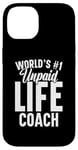 iPhone 14 Unpaid life coach no. 1 in the world, Funny Advice Giver Case