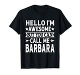 Barbara Hello I'm Awesome Call Me Barbara Girl Name Barbara T-Shirt